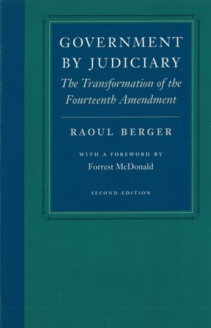 Government by Judiciary: The Transformation of the Fourteenth Amendment image number 0