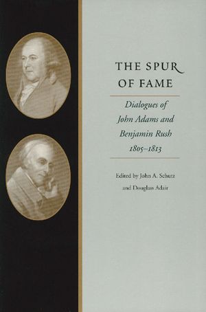 The Spur of Fame: Dialogues of John Adams and Benjamin Rush, 1805-1813 image number 0