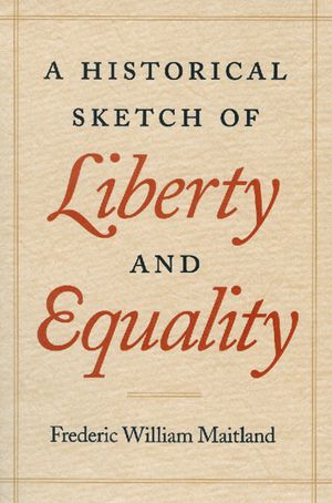 A Historical Sketch of Liberty and Equality: As Ideals of English Political Philosophy from the Time of Hobbes to the Time of Coleridge image number 0