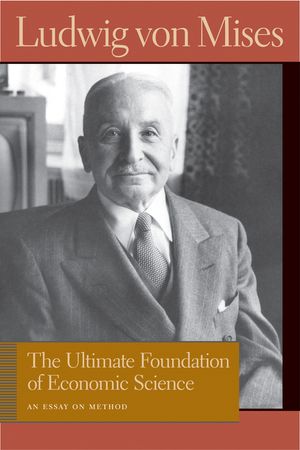 The Ultimate Foundation of Economic Science: An Essay on Method image number 0