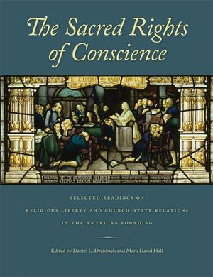 The Sacred Rights of Conscience: Selected Readings on Religious Liberty and Church-State Relations in the American Founding image number 0