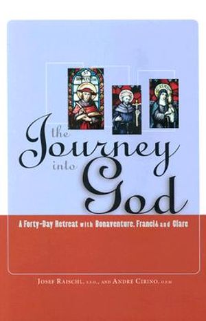 The Journey Into God: A Forty-Day Retreat with Bonaventure, Francis and Clare image number 0