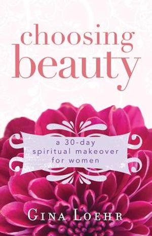 Choosing Beauty: A 30-Day Spiritual Makeover for Women image number 0