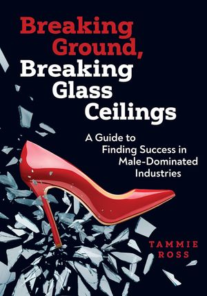 Breaking Ground, Breaking Glass Ceilings: A Guide for Finding Success in Male-Dominated Industries image number 0