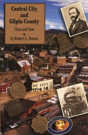 Central City and Gilpin County: Then and Now image number 0