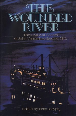 The Wounded River: The Civil War Letters of John Vance Lauderdale, M.D. image number 0