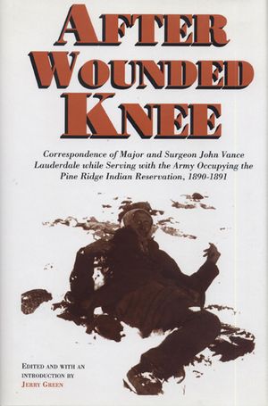 After Wounded Knee: Correspondence of Major and Surgeon John Vance Lauderdale While Serving with the Army Occupying the Pine Ridge Indian image number 0