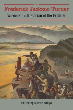 Frederick Jackson Turner: Wisconsin's Historian of the Frontier image number 0
