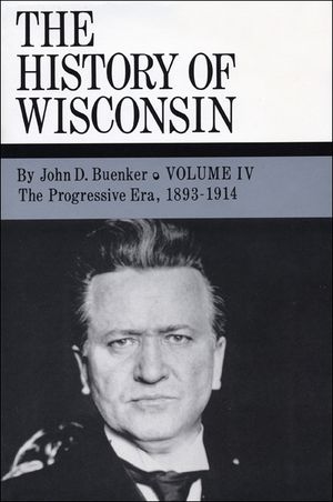The History of Wisconsin, Volume IV, the Progressive Era, 1893-1914 image number 0