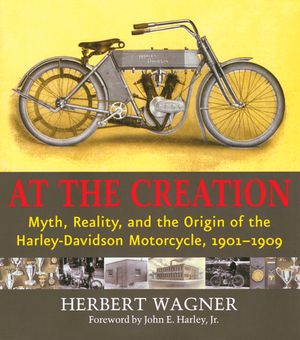 At the Creation: Myth, Reality, and the Origins of the Harley-Davidson Motorcycle, 1901-1909 image number 0