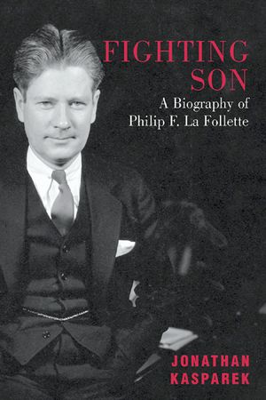 Fighting Son: A Biography of Philip F. La Follette image number 0