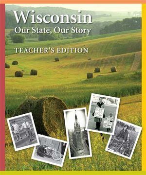 Wisconsin: Our State, Our Story Teacher's Edition: Teacher's Edition image number 0