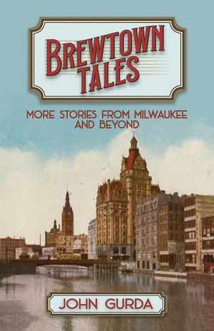 Brewtown Tales: More Stories from Milwaukee and Beyond image number 0