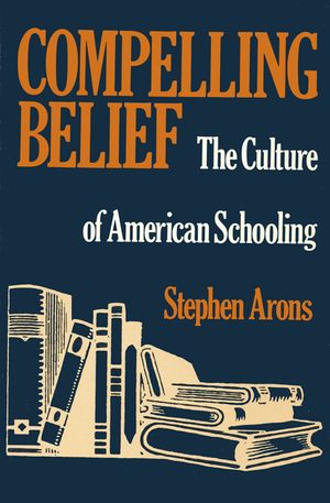 Compelling Belief: The Culture of American Schooling image number 0