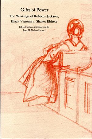 Gifts of Power: The Writings of Rebecca Jackson, Black Visionary, Shaker Eldress image number 0