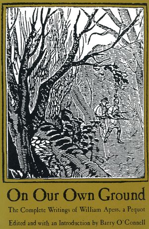On Our Own Ground: The Complete Writings of William Apess, a Pequot image number 0