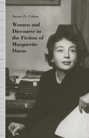 Women and Discourse in the Fiction of Marguerite Duras: Love, Legends, Language image number 0