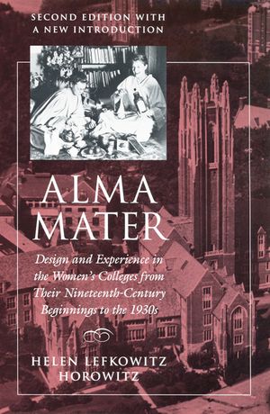 Alma Mater: Design and Experience in the Women's Colleges from Their Nineteenth-Century Beginnings to the 1930s image number 0