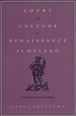 Court and Culture in Renaissance Scotland: Sir David Lindsay of the Mount image number 0
