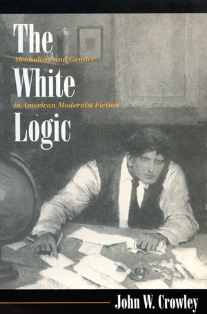 The White Logic: Alcoholism and Gender in American Modernist Fiction image number 0