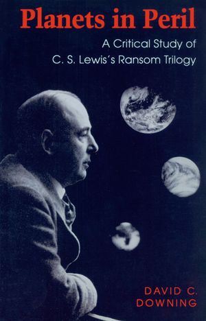 Planets in Peril: A Critical Study of C. S. Lewis's Ransom Trilogy image number 0