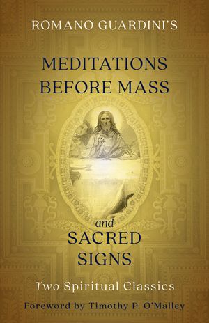 Romano Guardini's Meditations Before Mass and Sacred Signs: Two Spiritual Classics image number 0