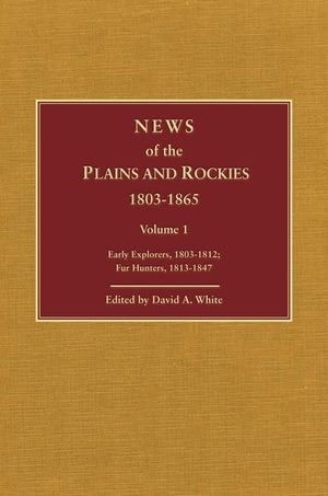 News of the Plains and Rockies: Early Explorers, 1803-1812; Fur Hunters, 1813-1847 image number 0