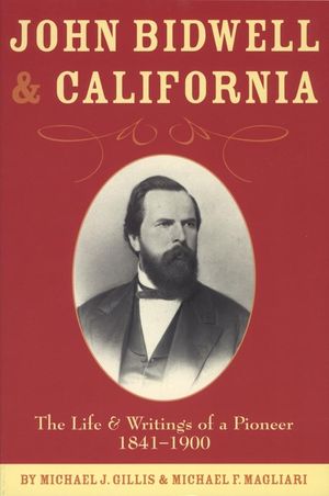 John Bidwell and California: The Life and Writings of a Pioneer, 1841-1900 image number 0