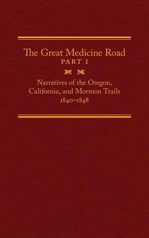 The Great Medicine Road, Part 1, 24: Narratives of the Oregon, California, and Mormon Trails, 1840-1848 image number 0