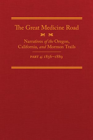 The Great Medicine Road, Part 4, 24: Narratives of the Oregon, California, and Mormon Trails, 1856-1869 image number 0