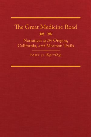 The Great Medicine Road, Part 3, 24: Narratives of the Oregon, California, and Mormon Trails, 1850-1855 image number 0