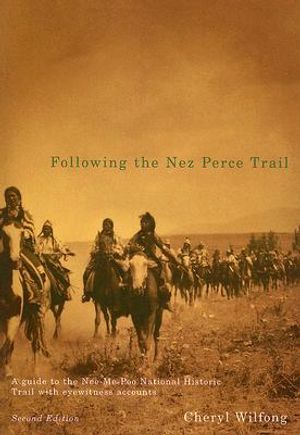 Following the Nez Perce Trail, 2nd Ed: A Guide to the Nee-Me-Poo National Historic Trail with Eyewitness Accounts image number 0