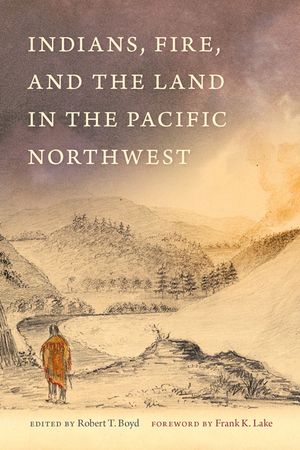 Indians, Fire, and the Land in the Pacific Northwest image number 0