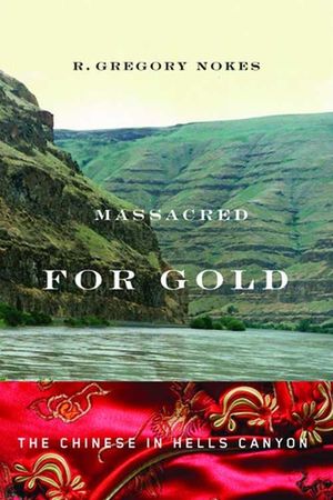 Massacred for Gold: The Chinese in Hells Canyon image number 0