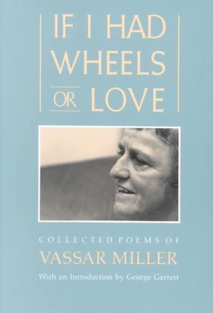 If I Had Wheels or Love : Collected Poems of Vassar Miller image number 0