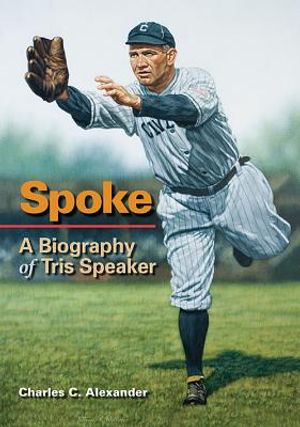 Spoke: A Biography of Tris Speaker image number 0