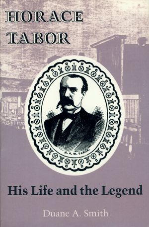 Horace Tabor: His Life and the Legend image number 0