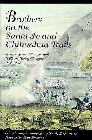 Brothers on the Santa Fe and Chihuahua Trails: Edward J Glasgow and William H Glasgow 1846-1848 image number 0
