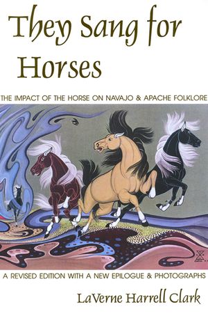 They Sang for Horses: The Impact of the Horse on Navajo & Apache Folklore image number 0