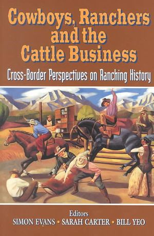Cowboys, Ranchers & the Cattle Business: Cross-Border Perspectives in Ranching History image number 0