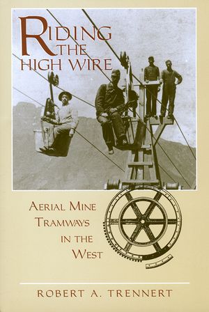 Riding the High Wire: Aerial Mine Tramways in the West image number 0