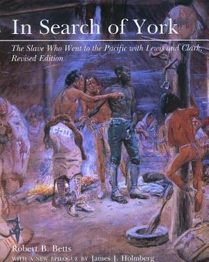 In Search of York: The Slave Who Went to the Pacific with Lewis and Clark (Rev) image number 0