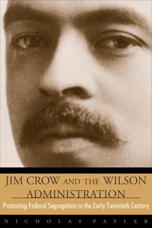 Jim Crow and the Wilson Administration: Protesting Federal Segregation in the Early Twentieth Century image number 0