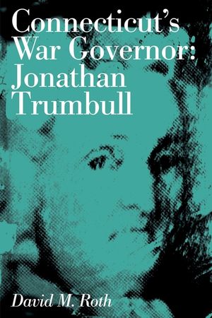 Connecticut's War Governor: Jonathan Trumbull image number 0