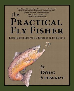 The Practical Fly Fisher: Lessons Learned from a Lifetime of Fly Fishing image number 0
