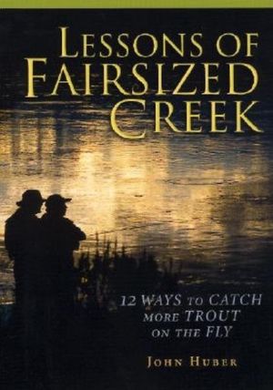 Lessons of Fairsized Creek: 12 Ways to Catch More Trout on the Fly image number 0