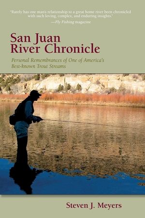 San Juan River Chronicle: Personal Remembrances of One of America's Premier Trout Streams image number 0