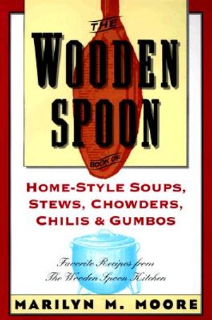 The Wooden Spoon Book of Home-Style Soups, Stews, Chowders, Chilis and Gumbos: Favorite Recipes from the Wooden Spoon Kitchen image number 0