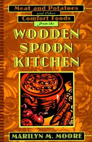 The Wooden Spoon Meat and Potatoes Cookbook: Traditional, Hearty Food from the Wooden Spoon Kitchen image number 0