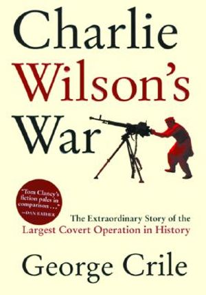 Charlie Wilson's War: The Extraordinary Story of the Largest Covert Operation in History image number 0